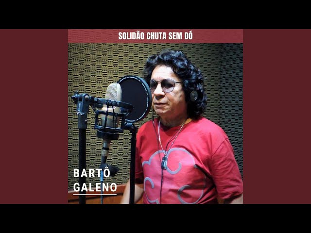 Barto Galeno - Solidao Chuta Sem Do