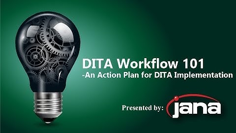 DITA Workflow 101: An Action Plan for DITA Implementation