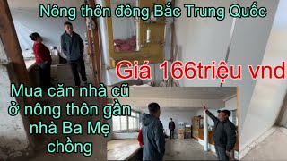 #357🇨🇳Tiểu Hồ Mua Căn Nhà cũ Ở Nông Thôn Gần Ba Mẹ Chồng Trung Quốc giá chưa đến 5 vạn tệ 166triệu