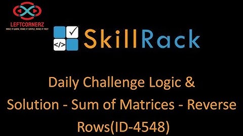 skillrack daily challenge logic and solution - sum of matrices - reverse rows (07-11-2020)[id -4548]