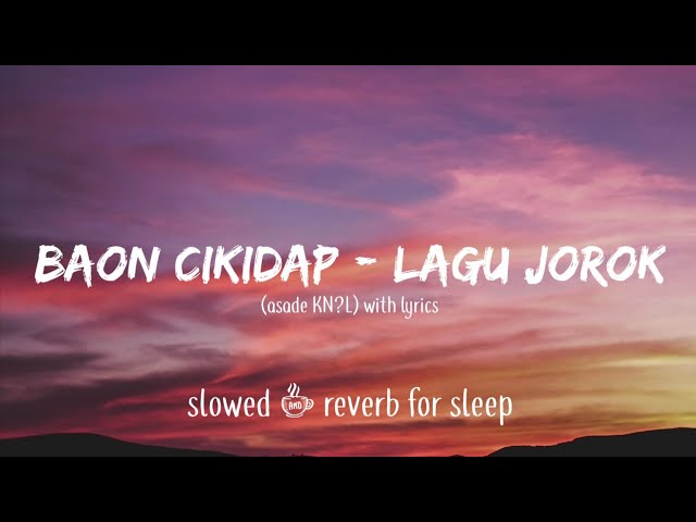 Baon Cikidap - Lagu Jorok Asade slowed + reverb for sleep (lyrics) class=