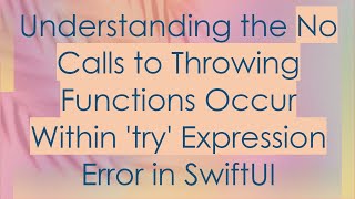 Understanding the No Calls to Throwing Functions Occur Within 'try' Expression Error in SwiftUI