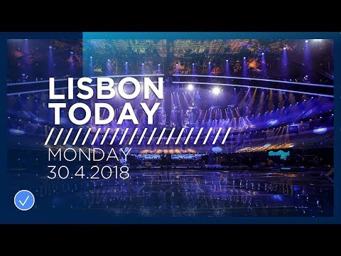 Lisbon Today #2 (30 April 2018): The second day of Rehearsals at the 2018 Eurovision Song Contest