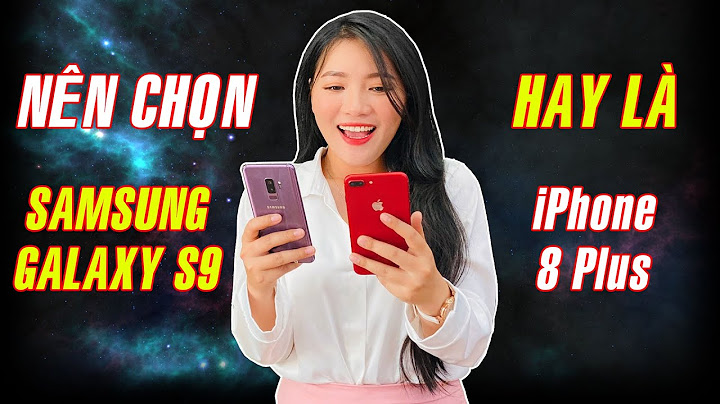 So sánh thực tế s9 với iphone 8plus năm 2024