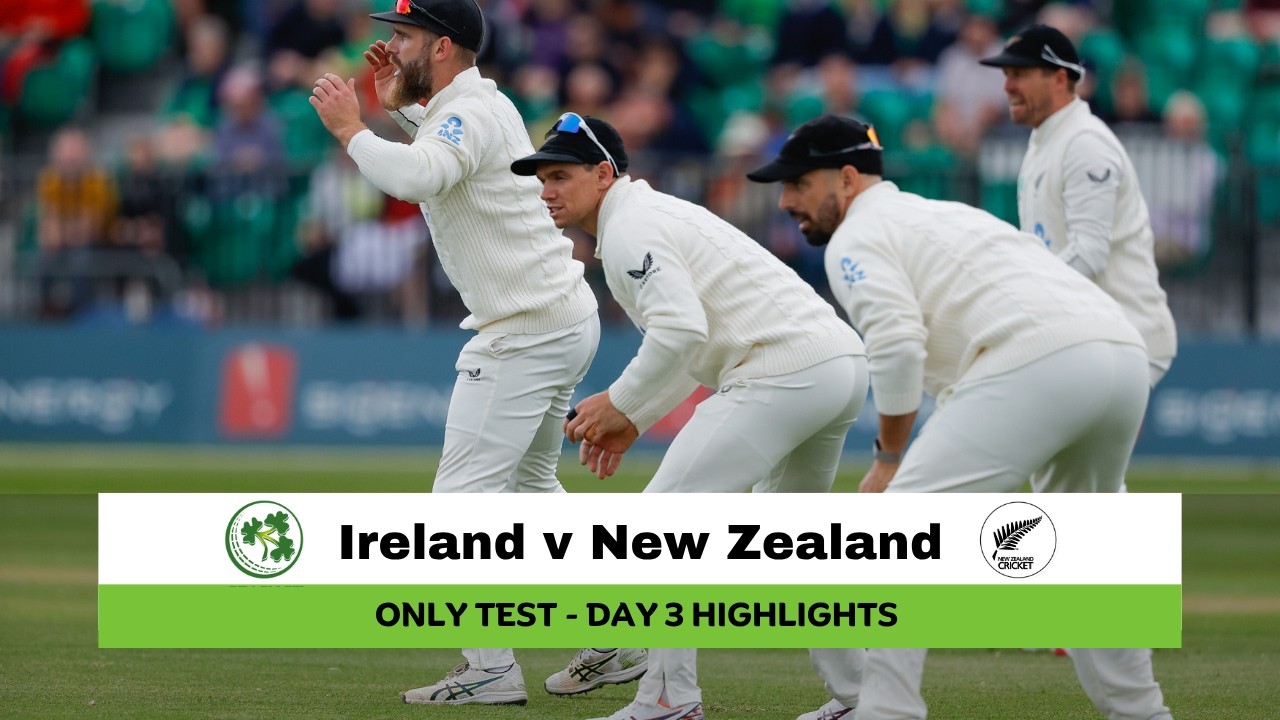 Ireland v New Zealand | Only Test | Day 3 Highlights