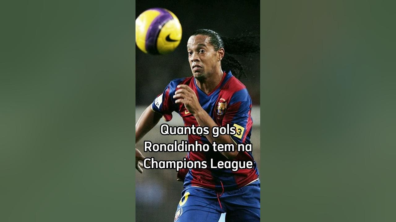 Quantos gols Ronaldinho tem na Champions League shorts YouTube