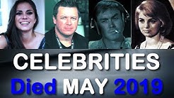 15 CELEBRITIES Who DIED Early In MAY 2019