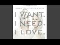 I Want I Need I Love Original mp3