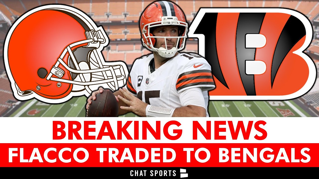 BREAKING: Browns Trade Joe Flacco To The Cincinnati Bengals - Instant Reaction & Analysis