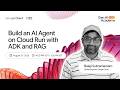 Workshop - Build an AI Agent on Cloud Run with ADK and RAG (Track 1)