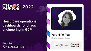 Healthcare operational dashboards for chaos engineering in GCP - Yury Nino Roa | Chaos Carnival 2022