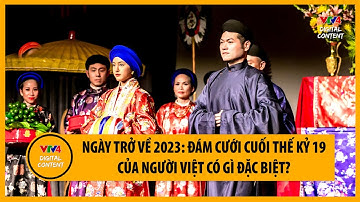 Ngày trở về 2023: Đám cưới cuối thế kỷ 19 của người Việt có gì đặc biệt? | VTV4