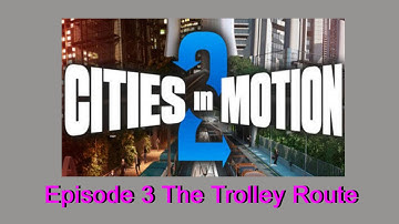 Cities in Motion 2 - Episode 3 The Trolley Route