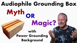 Audiophile Grounding Box Myth or Magic with a intro to power system safety grounding #ground