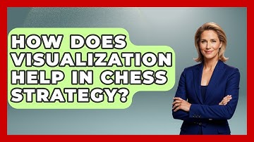 How Does Visualization Help In Chess Strategy? - The Chess Codex
