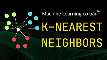 Machine Learning Cơ Bản: Thuật toán K Nearest Neighbors (KNN) trong 10 PHÚT