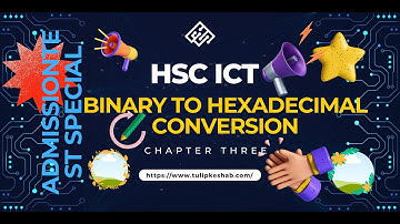 HSC ICT Chapter 3 One Shot Full Tutorial | Convert Binary To Hexadecimal | HSC ICT Varsity Admission