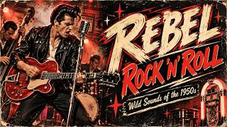 REBEL ROCK 'N' ROLL 🔥 | Wild 1950s Rockabilly & Classic Rock 'n' Roll | Full Album