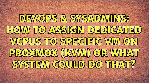 How to assign dedicated vCPUs to specific VM on Proxmox (KVM) or what system could do that?