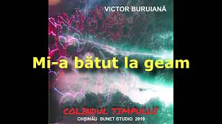 ”Mi-a bătut la geam”, muz, voce Victor Buruiană, vers Dumitru Matcovschi, alb. ”Versuri pe portativ”