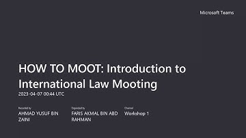 WORKSHOP 1 : HOW TO MOOT: INTRODUCTION TO INTERNATIONAL LAW MOOTING