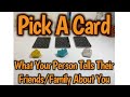 💌Pick A Card🔮 What Your Person Is Telling Their Friends/Family About You 🤭🤯😬🥰🧨😎🤩📥😇🧿