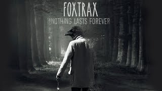 Miniatura de vídeo de "FOXTRAX - Nothing Lasts Forever (Official Audio)"