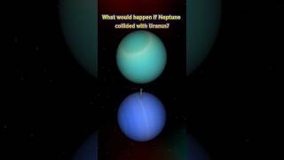 Neptune collided with Uranusshorts