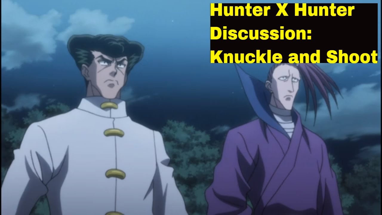 Hunter X Hunter Discussion: Knuckle And Shoot 