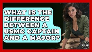 What Is the Difference Between a USMC Captain and a Major | Battle Ready Force