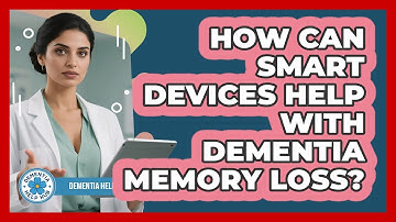 How Can Smart Devices Help With Dementia Memory Loss? - Dementia Help Hub