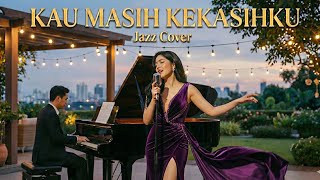 Kau Masih Kekasihku - Naff | Jazz Cover yang Lembut & Enak Didengar