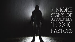 7 More Signs Your Pastor is Absolutely Toxic