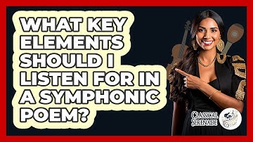 What Key Elements Should I Listen For In A Symphonic Poem? - Classical Serenade