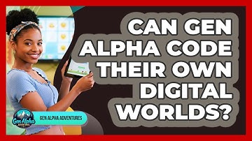 Can Gen Alpha Code Their Own Digital Worlds? - Gen Alpha Adventures