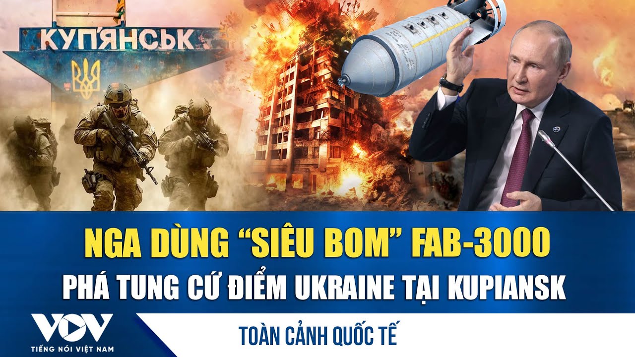 Toàn cảnh quốc tế trưa 16/01: Nga dội “siêu bom” FAB-3000, đánh trúng vị trí lực lượng Ukraine | VOV
