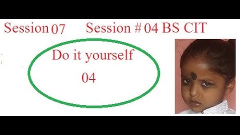 Session 07 Session #04 BS CIT