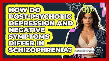 How Do Post-psychotic Depression And Negative Symptoms Differ In Schizophrenia?