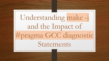 Understanding make -j and the Impact of #pragma GCC diagnostic Statements