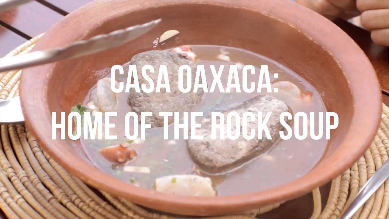 Casa Oaxaca Home of The Rock Soup Mexico's Essential Eats YouTube