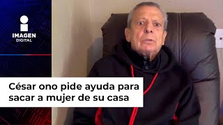 César Bono pide ayuda y denuncia a mujer que vive en su casa sin pagar renta