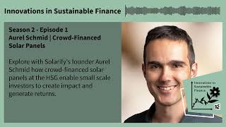 Innovations in Sustainable Finance #9 – Crowd-Financed Solar Panels with Aurel Schmid by HSGUniStGallen 100 views 6 months ago 51 minutes