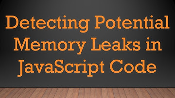 Detecting Potential Memory Leaks in JavaScript Code