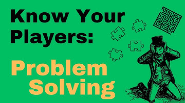 Know Your D&D Players: Problem Solving | Dungeon Master Tips