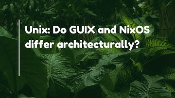 Unix: Do GUIX and NixOS differ architecturally?