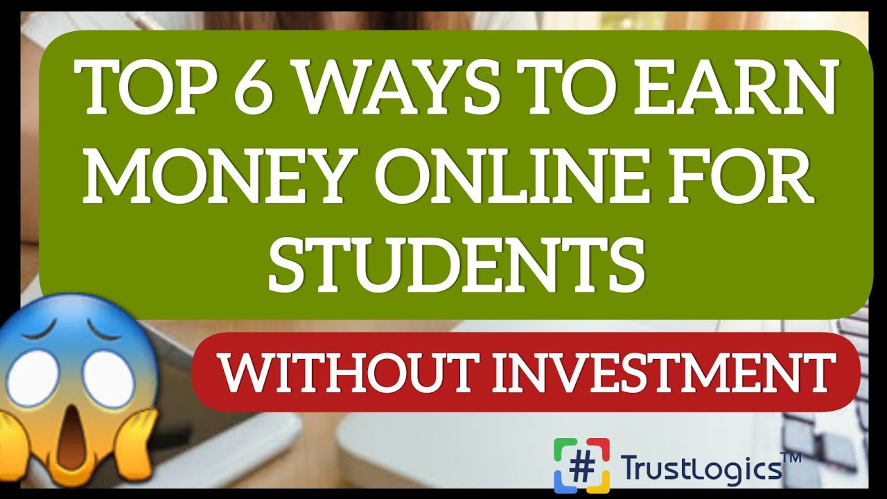 Top 6 ways to earn money online for Student without zero investment ...
