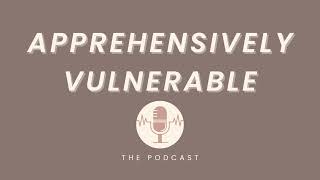 Therapy Is NOT For The Weak | Apprehensively Vulnerable Ep. 4