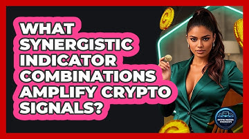 What Synergistic Indicator Combinations Amplify Crypto Signals? - Crypto Trading Strategists