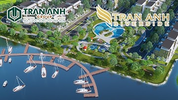 TRẦN ANH RIVERSIDE - Cộng đồng xanh, an lành cuộc sống
