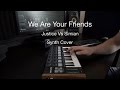 We Are Your Friends - Justice Vs Simian - Synth cover